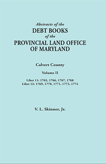 Abstracts of the Debt Books of the Provincial Land Office of Maryland: Calvert County, Volume II