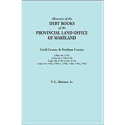 Abstracts of the Debt Books of the Provincial Land Office of  Maryland: Cecil County & Durham County