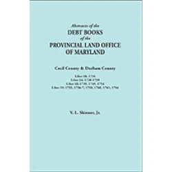 Abstracts of the Debt Books of the Provincial Land Office of  Maryland: Cecil County & Durham County