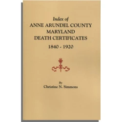 Index of Anne Arundel County, Maryland Death Certificates, 1840 -1920