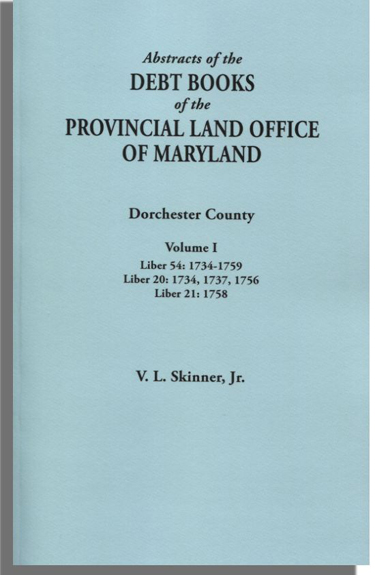 Abstracts of the Debt Books of the Provincial Land Office of Maryland. Dorchester County, Volume I