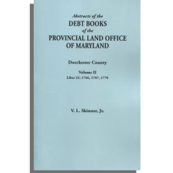 Abstracts of the Debt Books of the Provincial Land Office of Maryland. Dorchester County, Volume II