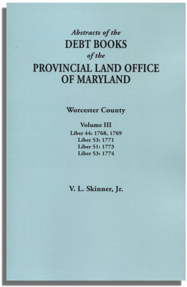 Abstracts of the Debt Books of the Provincial Land Office of Maryland. Worcester County, Volume III