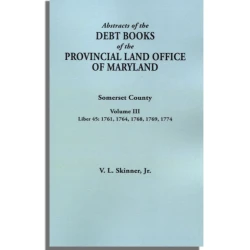 Abstracts of the Debt Books of the Provincial Land Office of Maryland. Somerset County, Volume III
