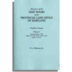 Abstracts of the Debt Books of the Provincial Land Office of Maryland, Charles County. Volume I