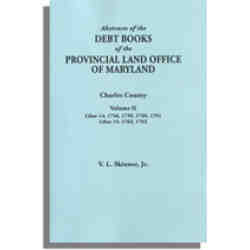 Abstracts of the Debt Books of the Provincial Land Office of Maryland, Charles County. Volume II