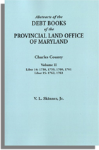 Abstracts of the Debt Books of the Provincial Land Office of Maryland, Charles County. Volume II
