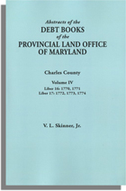 Abstracts of the Debt Books of the Provincial Land Office of Maryland, Charles County. Volume IV