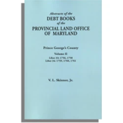 Abstracts of the Debt Books of the Provincial Land Office of Maryland. Prince George's County. Volume II--Liber 33: 1756, 1758; Liber 34: 1759, 1760, 1761