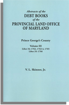 Abstracts of the Debt Books of the Provincial Land Office of Maryland. Prince George's County. Volume III--Liber 34: 1762, 1763-64, 1765; Liber 35: 1766