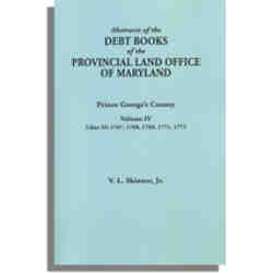 Abstracts of the Debt Books of the Provincial Land Office of Maryland. Prince George's County. Volume IV--Liber 35: 1767, 1768, 1769, 1771, 1772