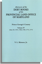 Abstracts of the Debt Books of the Provincial Land Office of Maryland. Prince George's County. Volume IV--Liber 35: 1767, 1768, 1769, 1771, 1772