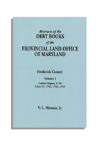 Abstracts of the Debt Books of the Provincial Land Office of Maryland, Frederick County. Volume I--Calvert Papers: 1750; Liber 22: 1753, 1754, 1755