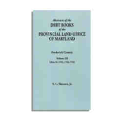 Abstracts of the Debt Books of the Provincial Land Office of Maryland, Frederick County. Volume III--Liber 24: 1762, 1763, 1766