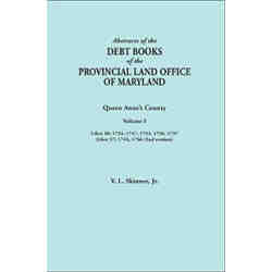 Abstracts of the Debt Books of the Provincial Land Office of  Maryland: Queen Anne's County. Volume I