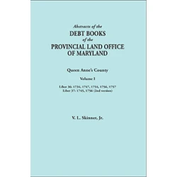 Abstracts of the Debt Books of the Provincial Land Office of  Maryland: Queen Anne's County. Volume I