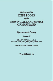 Abstracts of the Debt Books of the Provincial Land Office of Maryland: Queen Anne’s County. Volume II