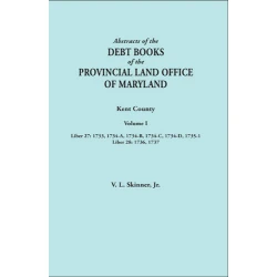 Abstracts of the Debt Books of the Provincial Land Office of Maryland: Kent County. Volume I