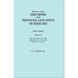 Abstracts of the Debt Books of the Provincial Land Office of Maryland: Kent County. Volume II