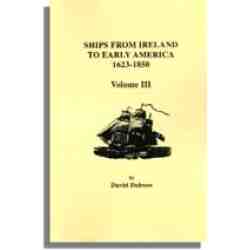 Ships from Ireland to Early America, 1623-1850. Volume III