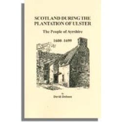 Scotland During the Plantation of Ulster: The People of Ayrshire, 1600-1699