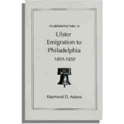 An Alphabetical Index to Ulster Emigrants to Philadelphia, 1803-1850