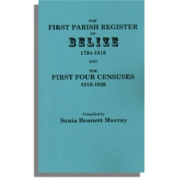 The First Parish Register of Belize, 1794-1810, and the First Four Censuses, 1816-1826