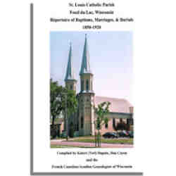 St. Louis Catholic Parish, Fond du Lac, Wisconsin: Repertoire of Baptisms, Marriages and Burials, 1850-1920