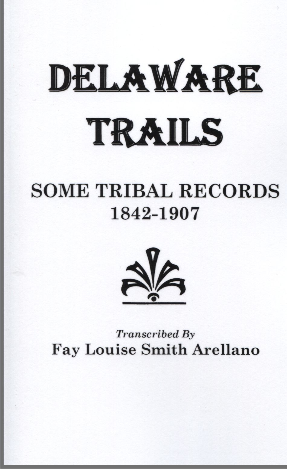 Delaware Trails: Some Tribal Records, 1842-1907