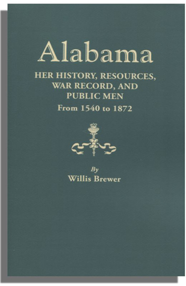 Alabama: Her History, Resources, War Record, and Public Men from 1540 to 1872