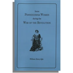 Some Pennsylvania Women During the War of the Revolution