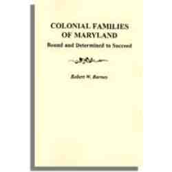 Colonial Families of Maryland: Bound and Determined to Succeed [Vol. I]