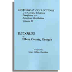 Historical Collections of the Georgia Chapters Daughters of the American Revolution. Vol. 3: Records of Elbert County, Georgia