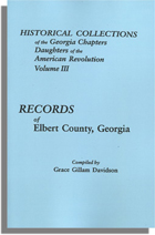 Historical Collections of the Georgia Chapters Daughters of the American Revolution. Vol. 3: Records of Elbert County, Georgia