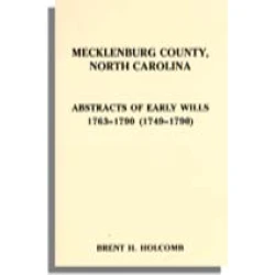 Mecklenburg County, North Carolina. Abstracts of Early Wills, 1763-1790 (1749-1790)
