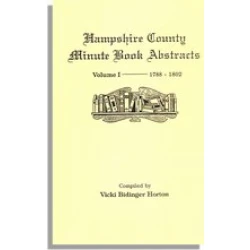 Hampshire County, Virginia (now West Virginia): Volume I--Minute Book Abstracts 1788-1802