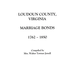 Loudoun County, Virginia Marriage Bonds, 1762-1850