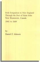 Irish Emigration to New England through the Port of Saint John, New Brunswick, Canada, 1841 to 1849