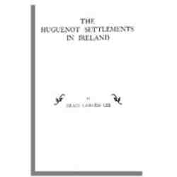 The Huguenot Settlements in Ireland