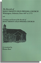 The Records of Holy Trinity (Old Swedes) Church, Wilmington, Del., From 1697 to 1773, With an Abstract of the English Records From 1773 to 1810