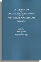 Lists of Officers of the Colonies on the Delaware and the Province of Pennsylvania, 1614-1776