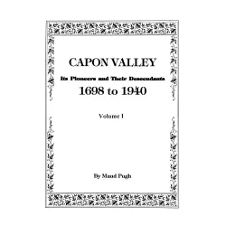 Capon Valley. Its Pioneers and Their Descendants, 1698 to 1940