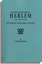 Harlem (City of New York), Its Origin and Early Annals . . . Also Sketches of Numerous Families and the Recovered History of the Land-titles. Revised from the Author's Notes and Enlarged by Henry P. Toler