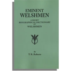 Eminent Welshmen: A Short Biographical Dictionary of Welshmen Who Have Obtained Distinction from the Earliest Times to the Present