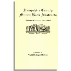 Hampshire County, Virginia (now, West Virginia): Volume II--Minute Book Abstracts 1817-1823