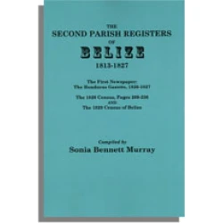The Second Parish Register of Belize, 1813-1827, with the First Newspaper: the "Honduras Gazette," 1826-1827; the 1826 Census, Pages 209-236; the 1829 Census of Belize