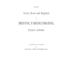 The Vestry Book and Register of Bristol Parish, Virginia 1720-1789