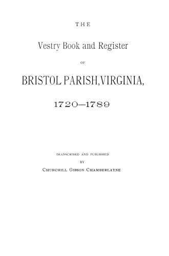 The Vestry Book and Register of Bristol Parish, Virginia 1720-1789