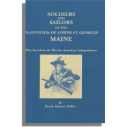 Soldiers and Sailors of the Plantation of Lower St. Georges, Maine Who Served in the War for American Independence