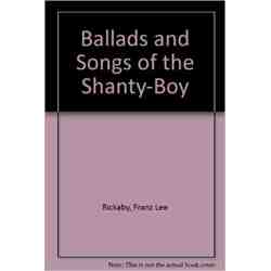Ballads and Songs of the Shanty-Boy